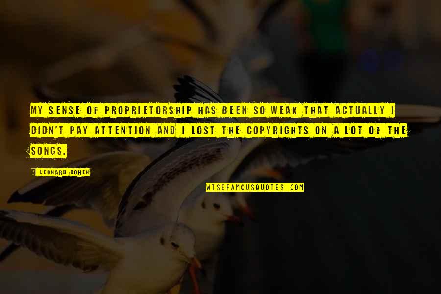 Manatts Construction Quotes By Leonard Cohen: My sense of proprietorship has been so weak Manatts Construction Quotes By Leonard Cohen: My sense of proprietorship has been so weak