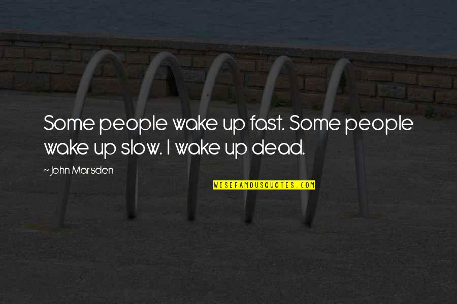 Manaudou Video Quotes By John Marsden: Some people wake up fast. Some people wake