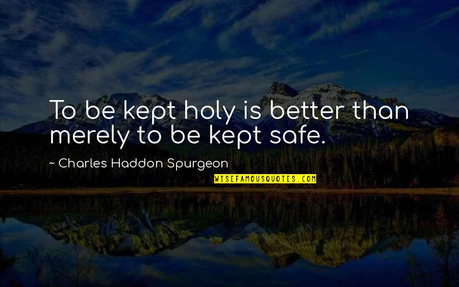 Manava Resort Quotes By Charles Haddon Spurgeon: To be kept holy is better than merely Manava Resort Quotes By Charles Haddon Spurgeon: To be kept holy is better than merely