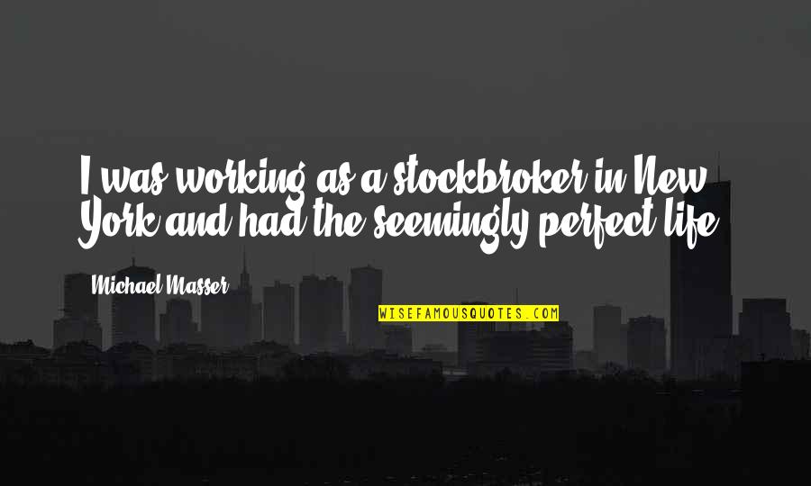Manavai Quotes By Michael Masser: I was working as a stockbroker in New