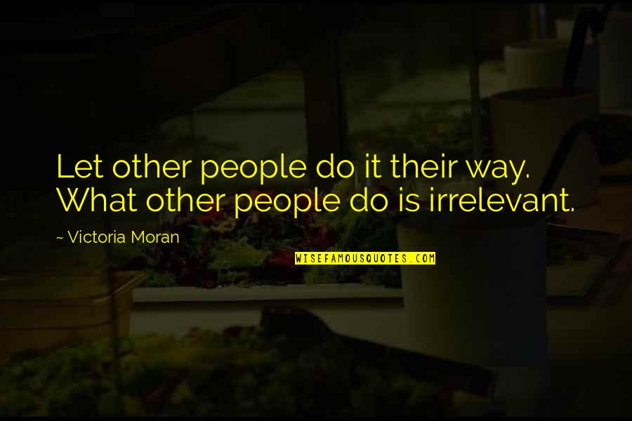 Manavai Quotes By Victoria Moran: Let other people do it their way. What