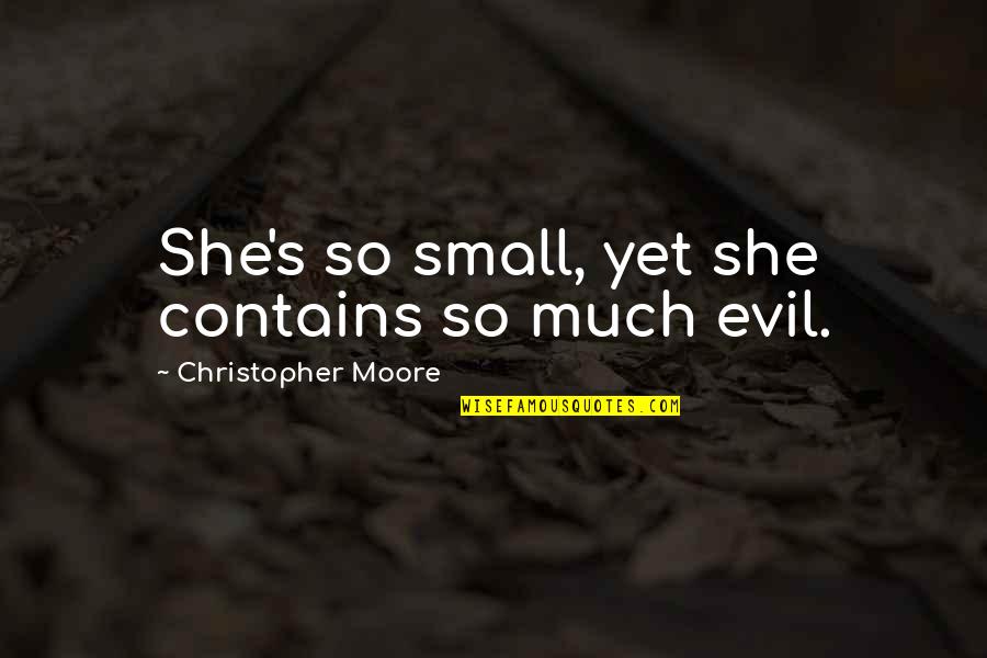 Manavalan Video Quotes By Christopher Moore: She's so small, yet she contains so much Manavalan Video Quotes By Christopher Moore: She's so small, yet she contains so much