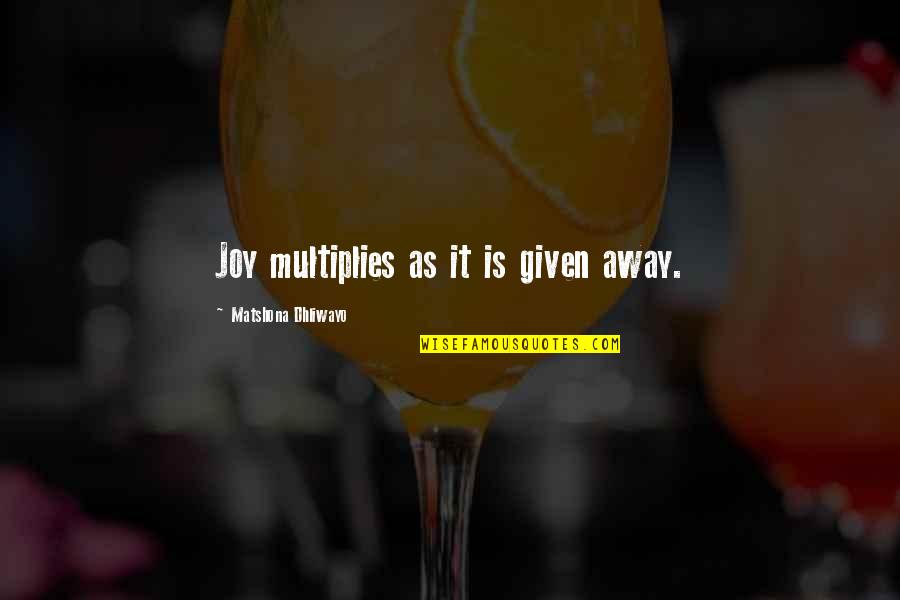Manayani Quotes By Matshona Dhliwayo: Joy multiplies as it is given away. Manayani Quotes By Matshona Dhliwayo: Joy multiplies as it is given away.