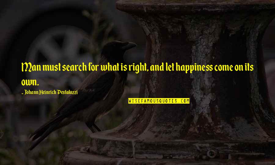 Manazir Ahsan Quotes By Johann Heinrich Pestalozzi: Man must search for what is right, and Manazir Ahsan Quotes By Johann Heinrich Pestalozzi: Man must search for what is right, and