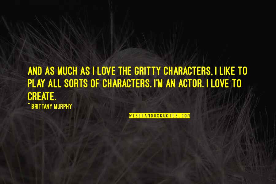 Manazir Shamsi Quotes By Brittany Murphy: And as much as I love the gritty Manazir Shamsi Quotes By Brittany Murphy: And as much as I love the gritty