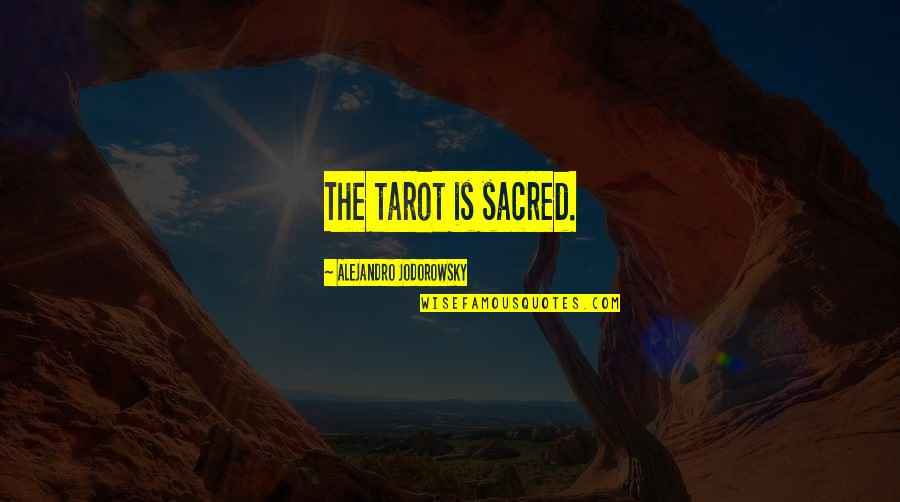 Manbouss Quotes By Alejandro Jodorowsky: The tarot is sacred. Manbouss Quotes By Alejandro Jodorowsky: The tarot is sacred.
