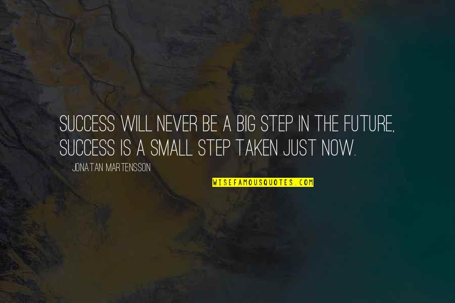 Mancano Vincent Quotes By Jonatan Martensson: Success will never be a big step in