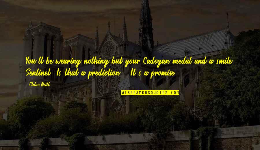 Mancanza Osso Quotes By Chloe Neill: You'll be wearing nothing but your Cadogan medal Mancanza Osso Quotes By Chloe Neill: You'll be wearing nothing but your Cadogan medal