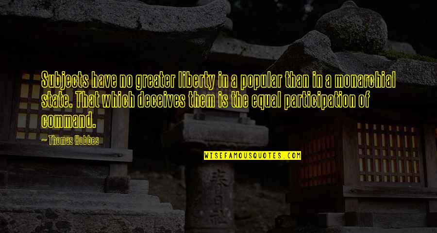 Mancare De Post Quotes By Thomas Hobbes: Subjects have no greater liberty in a popular