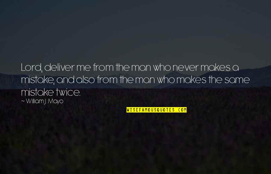 Mancare De Urzici Quotes By William J. Mayo: Lord, deliver me from the man who never Mancare De Urzici Quotes By William J. Mayo: Lord, deliver me from the man who never