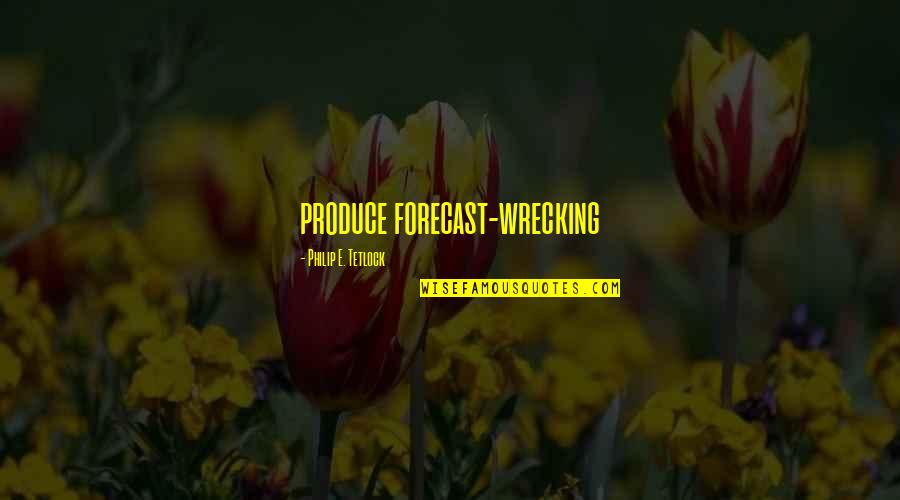Mance Quotes By Philip E. Tetlock: produce forecast-wrecking
