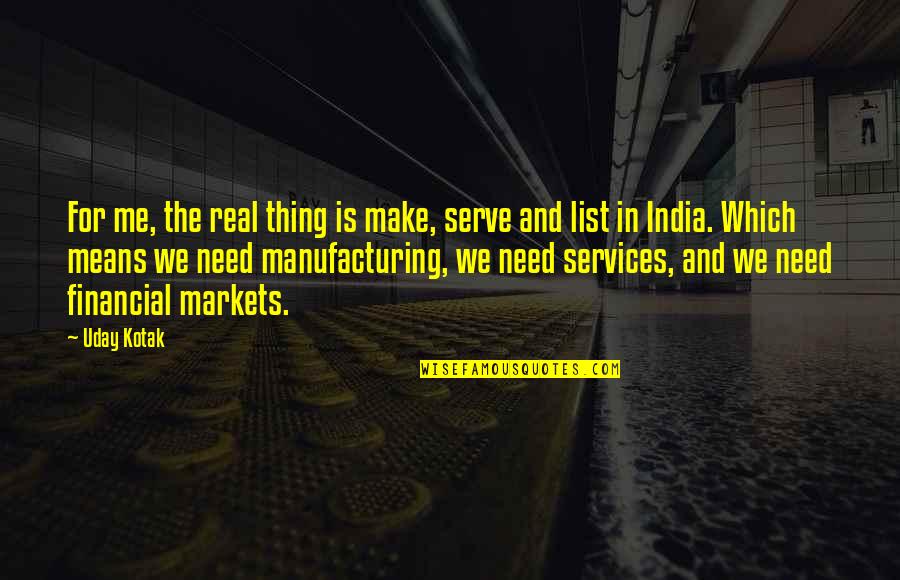 Mance Quotes By Uday Kotak: For me, the real thing is make, serve