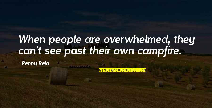 Mance Rayder Quotes By Penny Reid: When people are overwhelmed, they can't see past