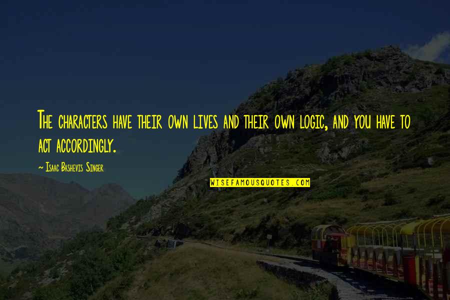 Mancelle Dairy Quotes By Isaac Bashevis Singer: The characters have their own lives and their Mancelle Dairy Quotes By Isaac Bashevis Singer: The characters have their own lives and their