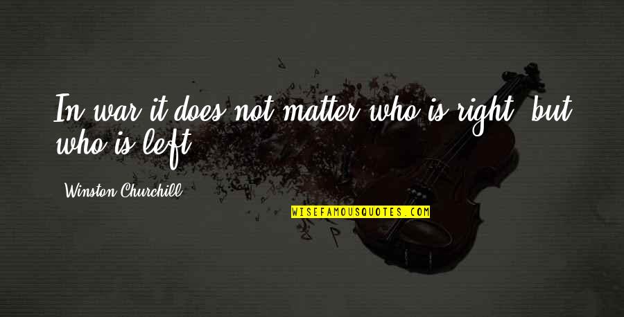 Mancewicz Dds Quotes By Winston Churchill: In war it does not matter who is