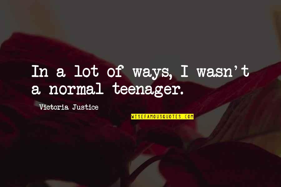 Manchaca Quotes By Victoria Justice: In a lot of ways, I wasn't a