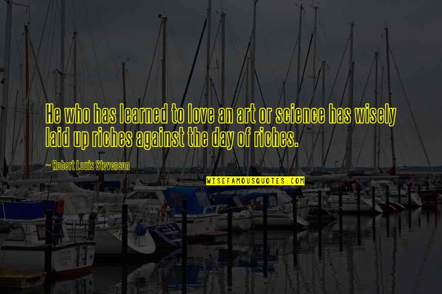 Manchada Watch Quotes By Robert Louis Stevenson: He who has learned to love an art Manchada Watch Quotes By Robert Louis Stevenson: He who has learned to love an art