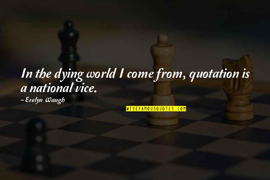 Manchadas Quotes By Evelyn Waugh: In the dying world I come from, quotation