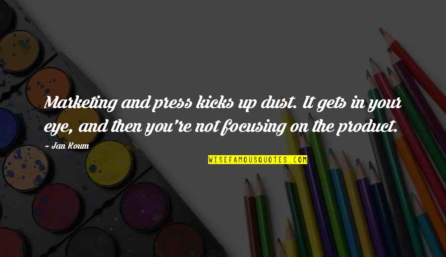 Manchan Quotes By Jan Koum: Marketing and press kicks up dust. It gets Manchan Quotes By Jan Koum: Marketing and press kicks up dust. It gets