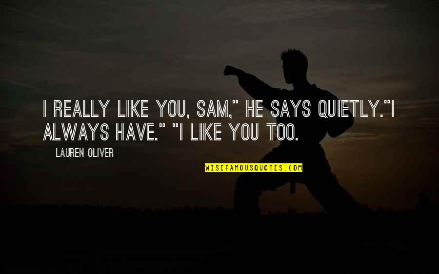 Mancharse Quotes By Lauren Oliver: I really like you, Sam," he says quietly."I