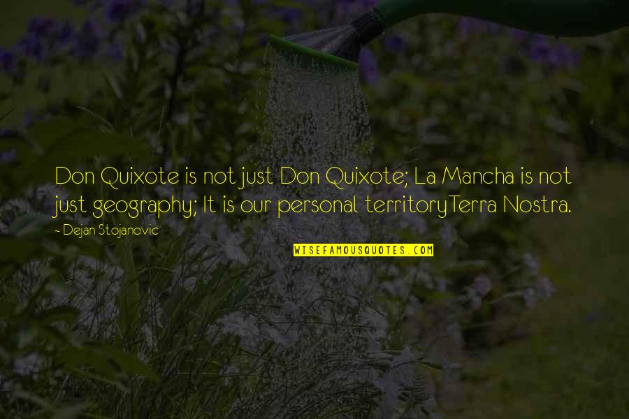 Mancha's Quotes By Dejan Stojanovic: Don Quixote is not just Don Quixote; La Mancha's Quotes By Dejan Stojanovic: Don Quixote is not just Don Quixote; La