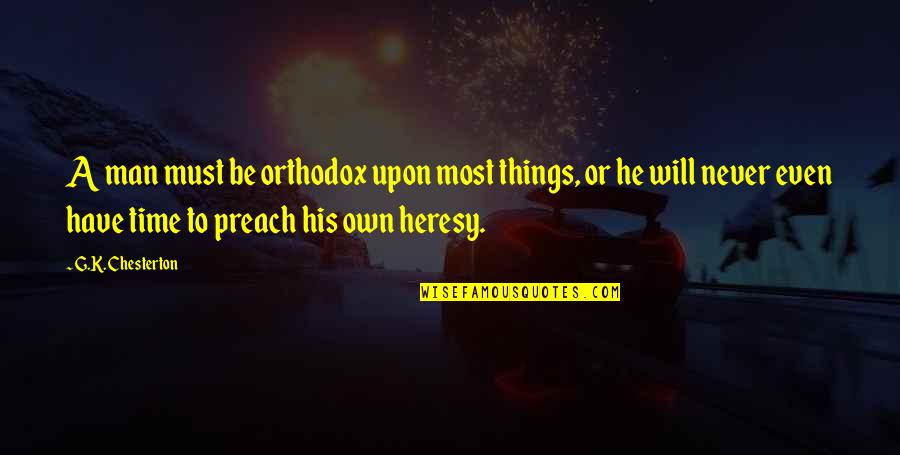 Mancha's Quotes By G.K. Chesterton: A man must be orthodox upon most things,