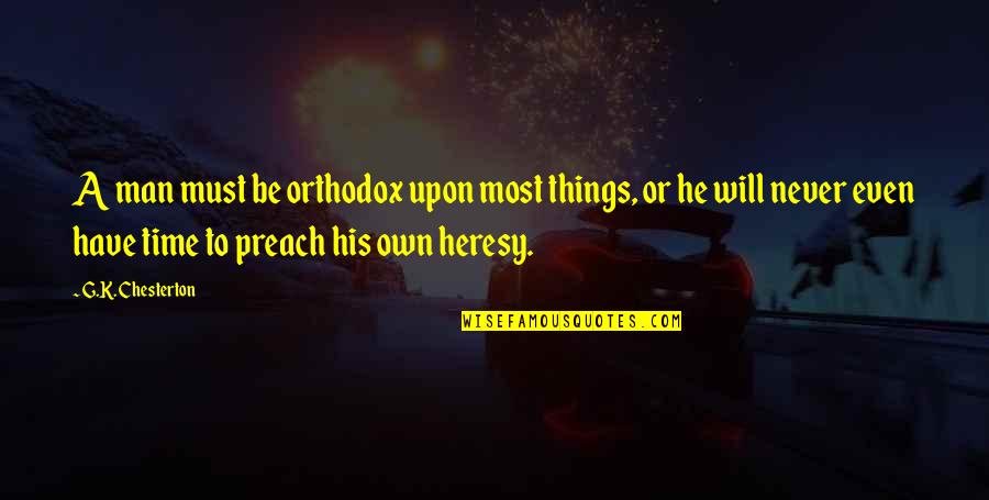 Mancha's Quotes By G.K. Chesterton: A man must be orthodox upon most things, Mancha's Quotes By G.K. Chesterton: A man must be orthodox upon most things,