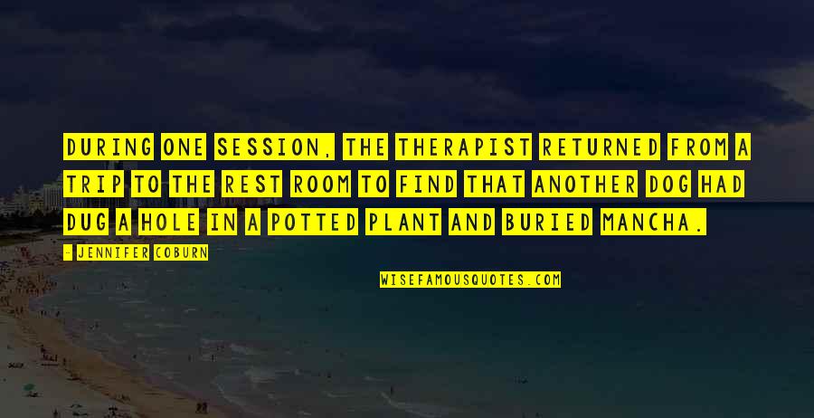 Mancha's Quotes By Jennifer Coburn: During one session, the therapist returned from a