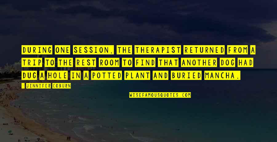 Mancha's Quotes By Jennifer Coburn: During one session, the therapist returned from a Mancha's Quotes By Jennifer Coburn: During one session, the therapist returned from a
