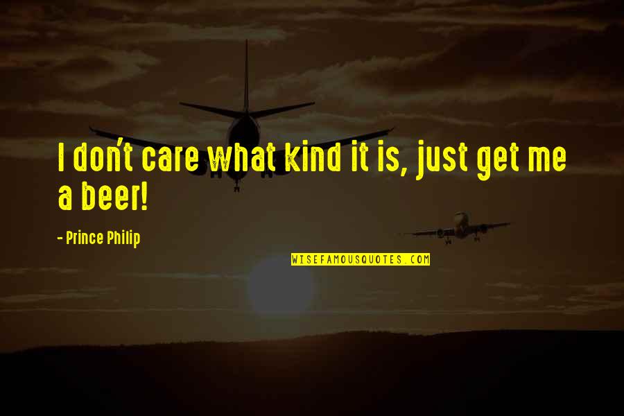Mancha's Quotes By Prince Philip: I don't care what kind it is, just Mancha's Quotes By Prince Philip: I don't care what kind it is, just