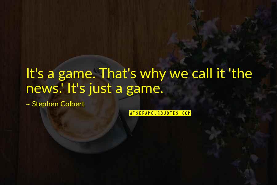 Manchee Quotes By Stephen Colbert: It's a game. That's why we call it