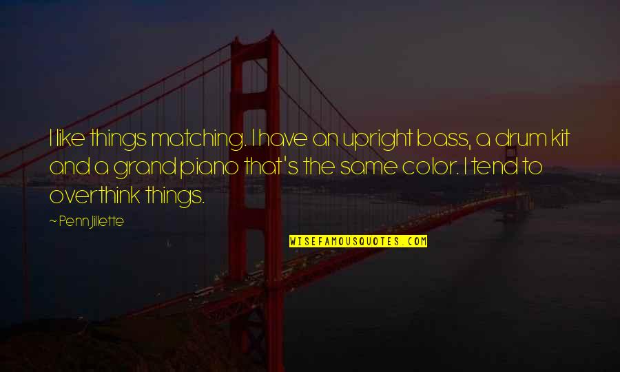 Mancher Lake Quotes By Penn Jillette: I like things matching. I have an upright Mancher Lake Quotes By Penn Jillette: I like things matching. I have an upright