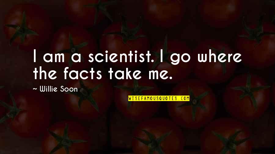Mancher Lake Quotes By Willie Soon: I am a scientist. I go where the Mancher Lake Quotes By Willie Soon: I am a scientist. I go where the