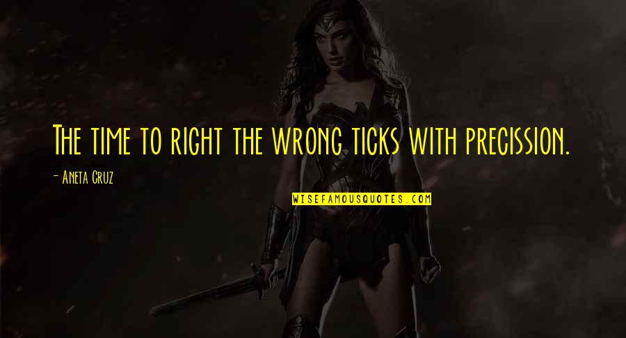 Manchero Quotes By Aneta Cruz: The time to right the wrong ticks with Manchero Quotes By Aneta Cruz: The time to right the wrong ticks with