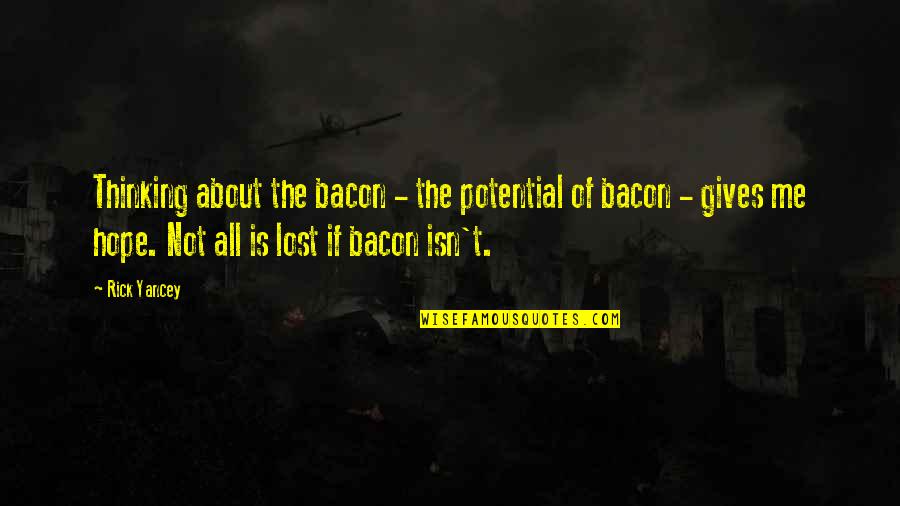 Manchero Quotes By Rick Yancey: Thinking about the bacon - the potential of