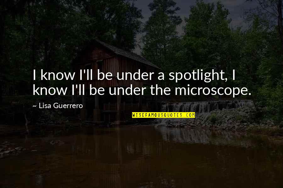 Manchershaw Quotes By Lisa Guerrero: I know I'll be under a spotlight, I