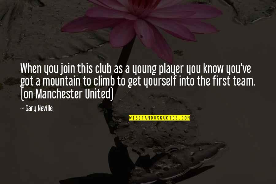 Manchester Quotes By Gary Neville: When you join this club as a young