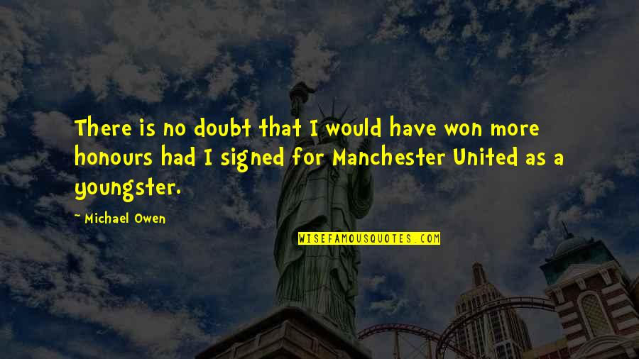 Manchester Quotes By Michael Owen: There is no doubt that I would have