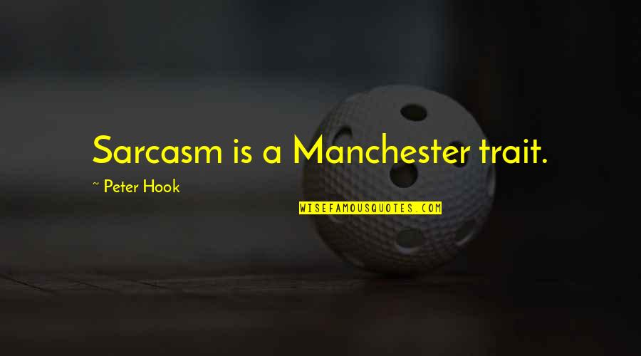 Manchester Quotes By Peter Hook: Sarcasm is a Manchester trait.
