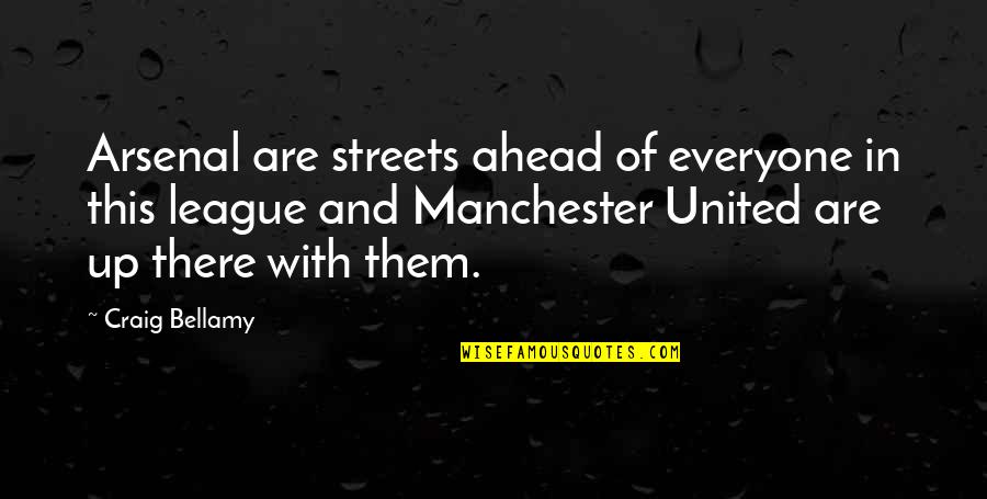 Manchester United Quotes By Craig Bellamy: Arsenal are streets ahead of everyone in this