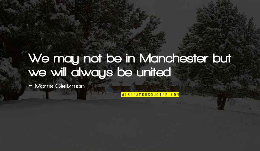 Manchester United Quotes By Morris Gleitzman: We may not be in Manchester but we