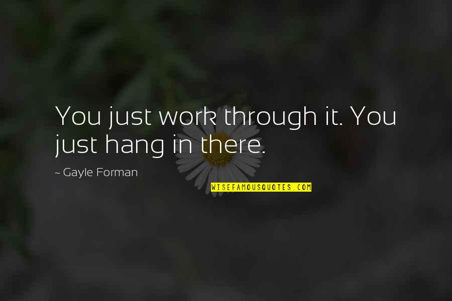 Manchester United Vs Chelsea Quotes By Gayle Forman: You just work through it. You just hang