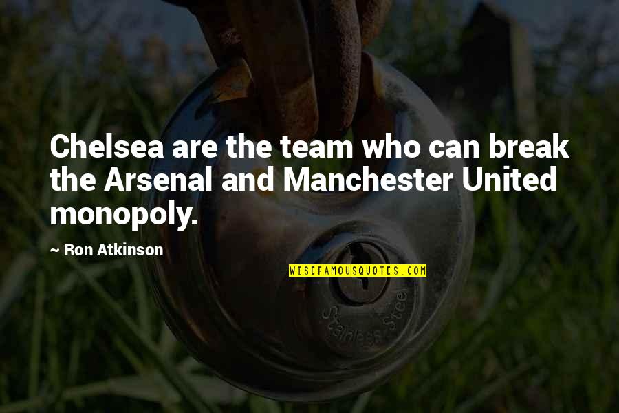 Manchester United Vs Chelsea Quotes By Ron Atkinson: Chelsea are the team who can break the