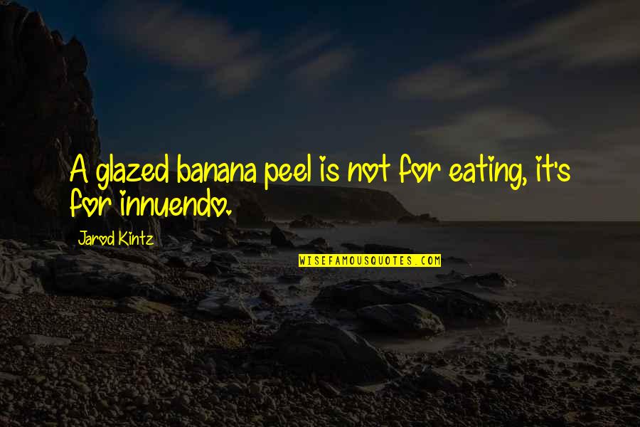 Manchesters Leesville Rd Raleigh Nc Quotes By Jarod Kintz: A glazed banana peel is not for eating,