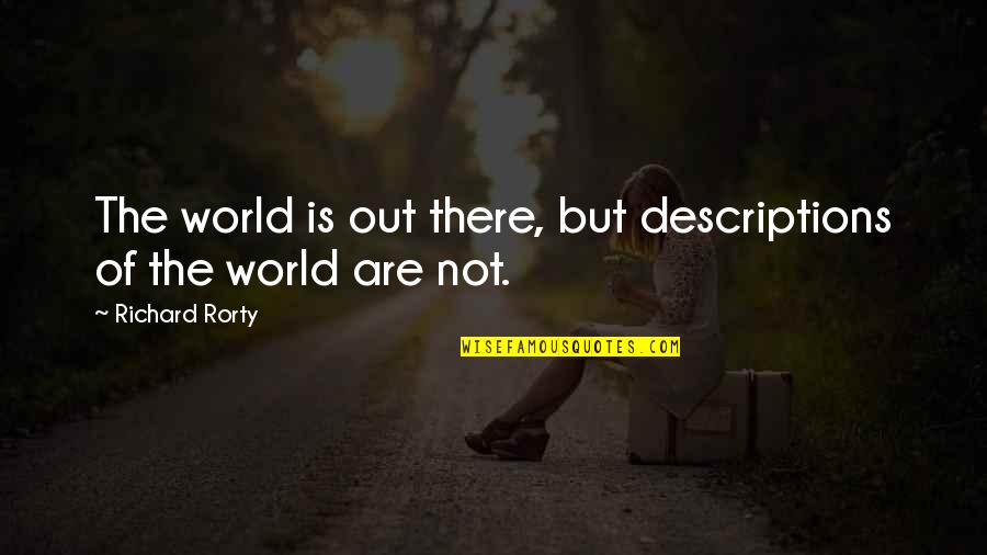 Manchesters Leesville Rd Raleigh Nc Quotes By Richard Rorty: The world is out there, but descriptions of Manchesters Leesville Rd Raleigh Nc Quotes By Richard Rorty: The world is out there, but descriptions of