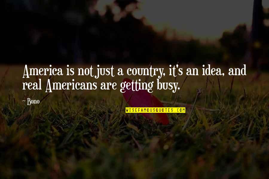 Manchevski Quotes By Bono: America is not just a country, it's an