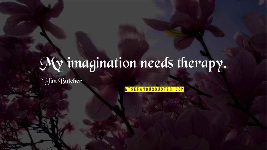 Manchin Clinic Bridgeport Quotes By Jim Butcher: My imagination needs therapy.