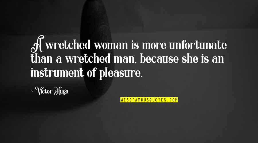 Manchip Theater Quotes By Victor Hugo: A wretched woman is more unfortunate than a