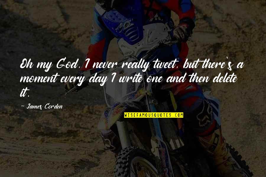 Manchmal Linguee Quotes By James Corden: Oh my God, I never really tweet, but Manchmal Linguee Quotes By James Corden: Oh my God, I never really tweet, but