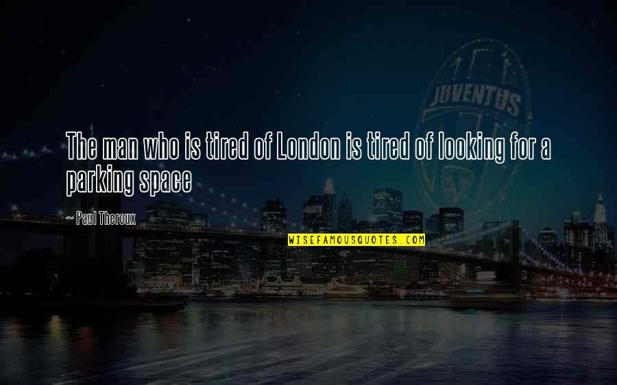 Manchurian Candidate 2004 Quotes By Paul Theroux: The man who is tired of London is